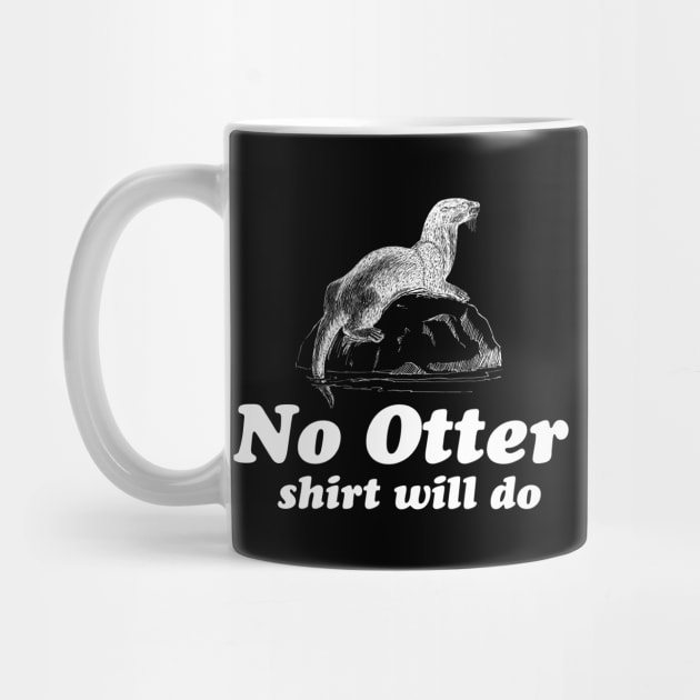 No otter shirt will do by Portals